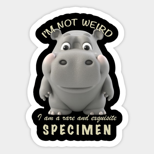 Hippo I'm Not Weird I'm A Rare and Exquisite Specimen Cute Adorable Funny Quote Sticker by Cubebox